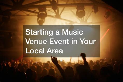 How to Start a Music Venue: A Detailed Guide with Insightful Suggestions